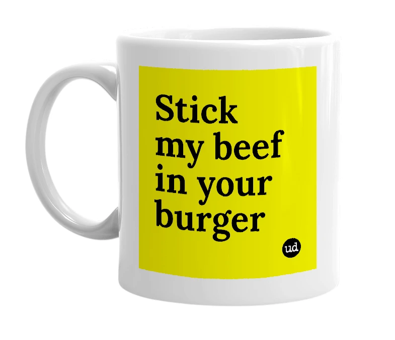 White mug with 'Stick my beef in your burger' in bold black letters