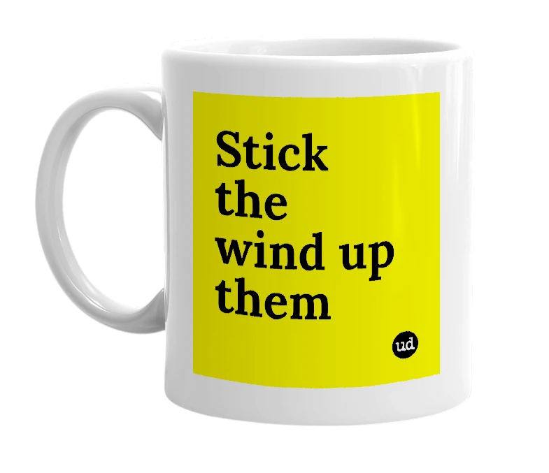 White mug with 'Stick the wind up them' in bold black letters