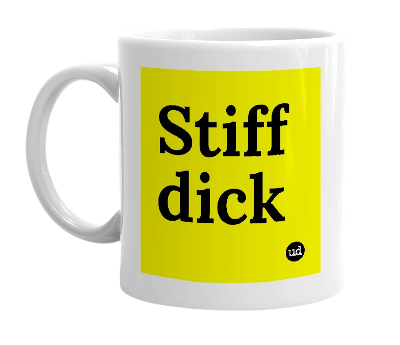 White mug with 'Stiff dick' in bold black letters