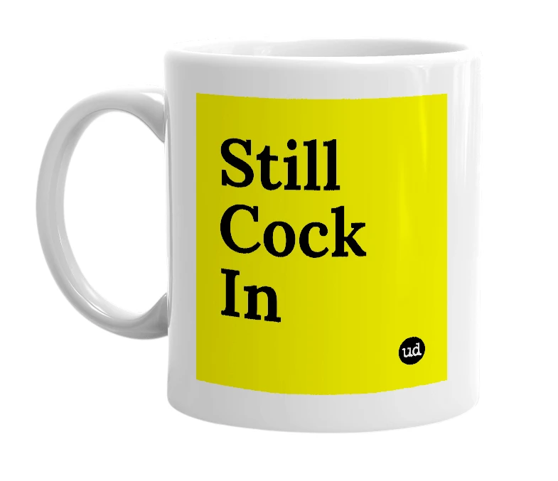 White mug with 'Still Cock In' in bold black letters