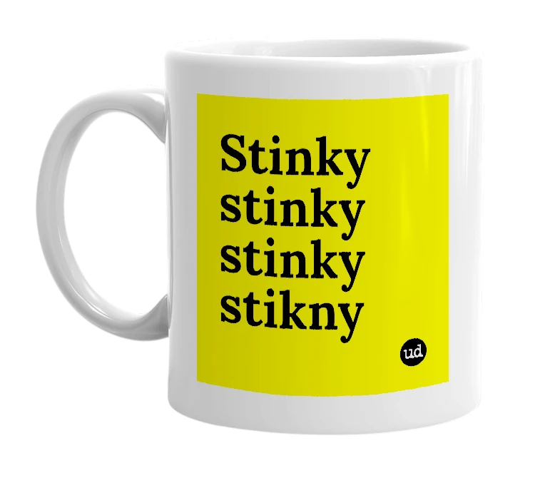 White mug with 'Stinky stinky stinky stikny' in bold black letters
