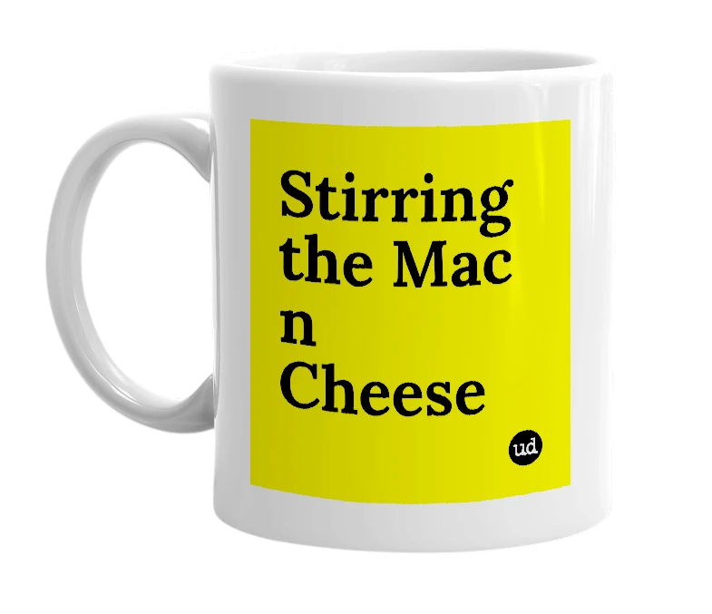 White mug with 'Stirring the Mac n Cheese' in bold black letters