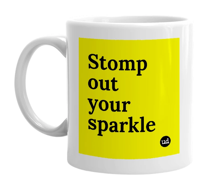 White mug with 'Stomp out your sparkle' in bold black letters