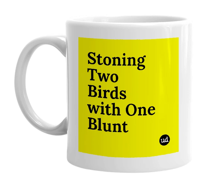 White mug with 'Stoning Two Birds with One Blunt' in bold black letters