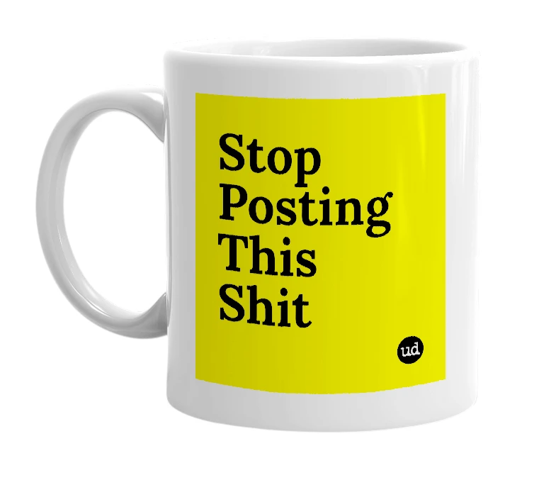 White mug with 'Stop Posting This Shit' in bold black letters