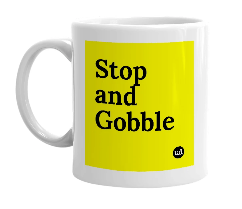 White mug with 'Stop and Gobble' in bold black letters