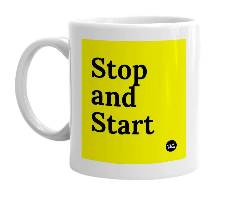 White mug with 'Stop and Start' in bold black letters