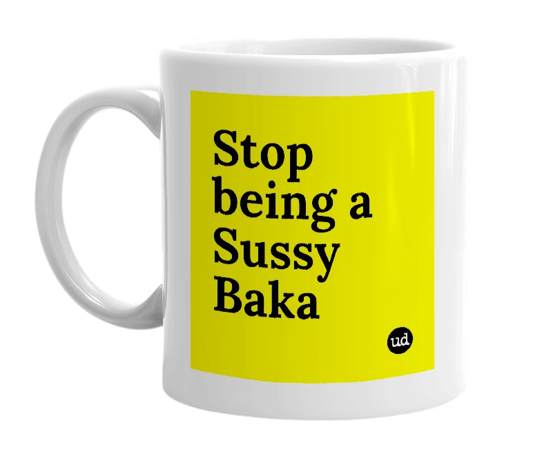 White mug with 'Stop being a Sussy Baka' in bold black letters
