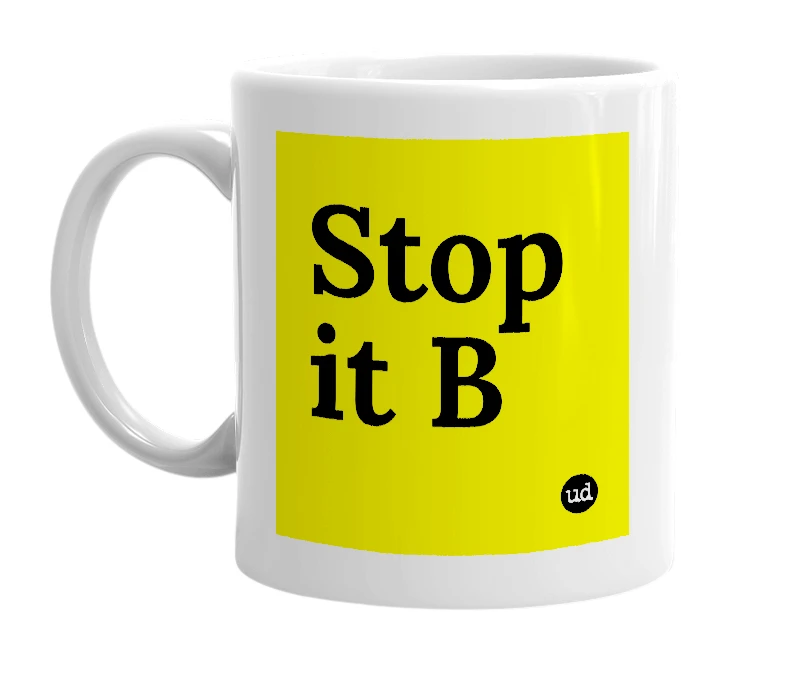 White mug with 'Stop it B' in bold black letters