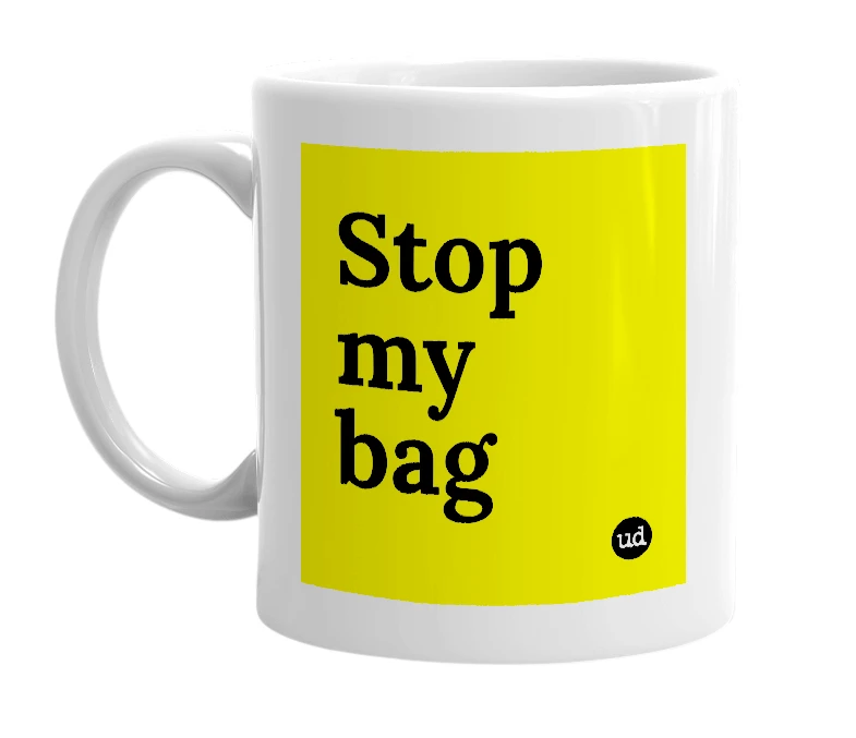 White mug with 'Stop my bag' in bold black letters