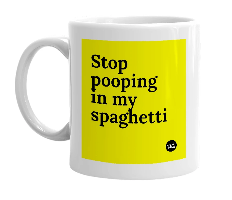 White mug with 'Stop pooping in my spaghetti' in bold black letters