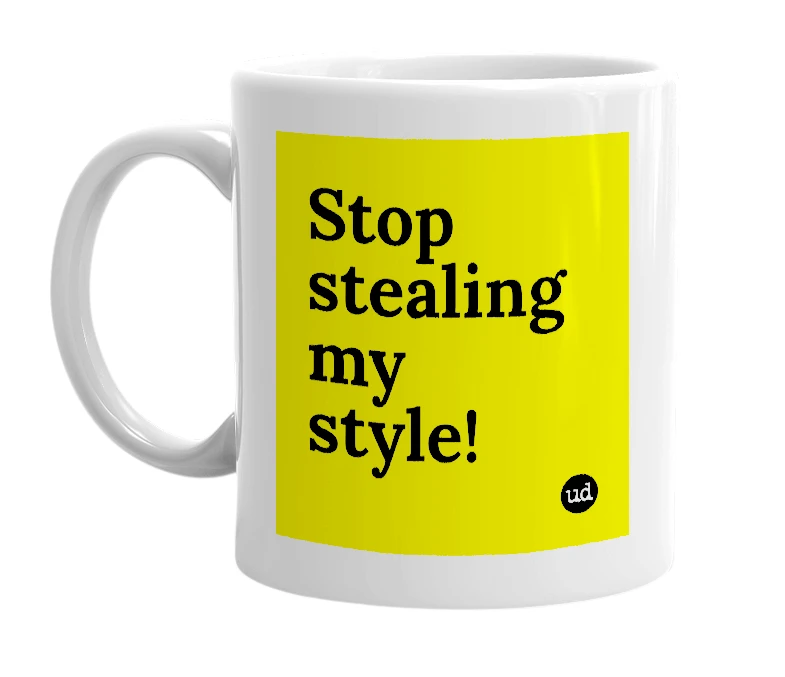 White mug with 'Stop stealing my style!' in bold black letters