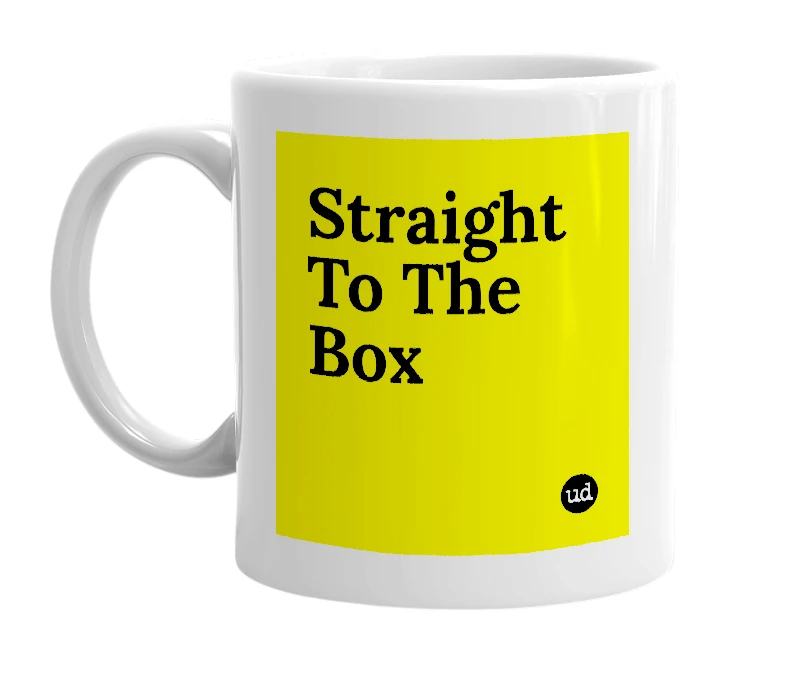 White mug with 'Straight To The Box' in bold black letters