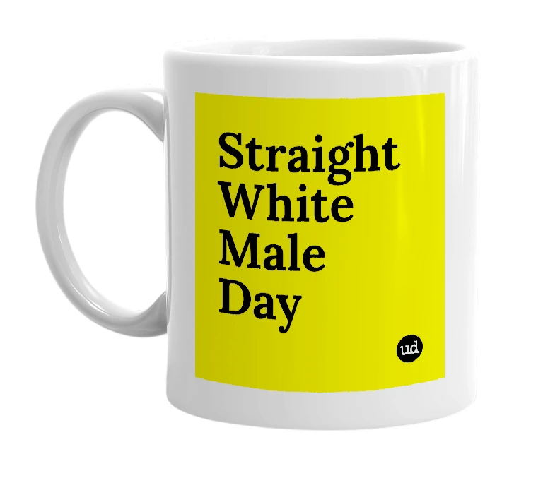 White mug with 'Straight White Male Day' in bold black letters