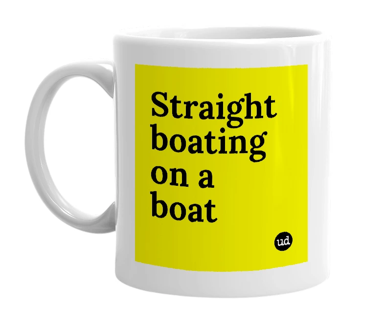 White mug with 'Straight boating on a boat' in bold black letters