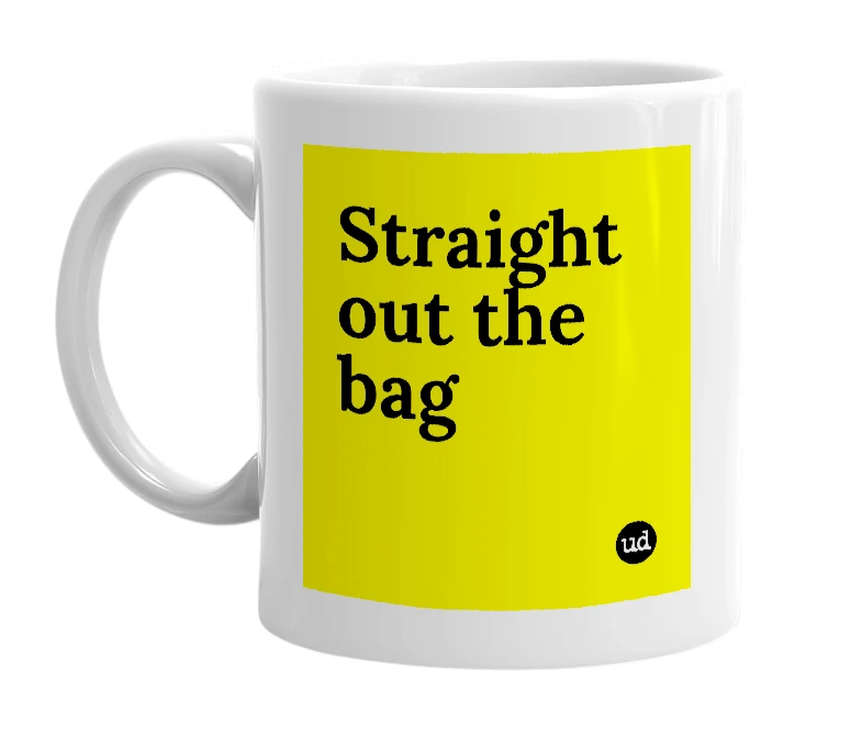 White mug with 'Straight out the bag' in bold black letters