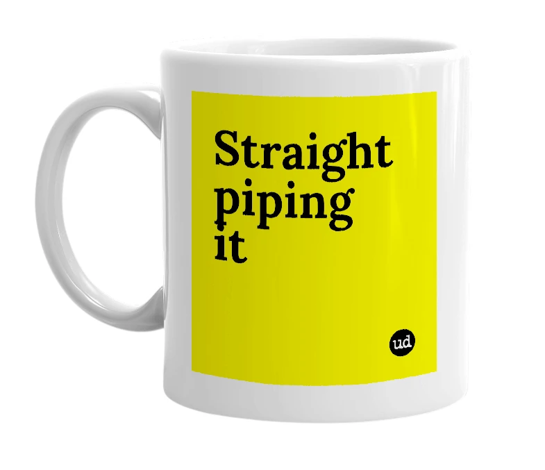 White mug with 'Straight piping it' in bold black letters
