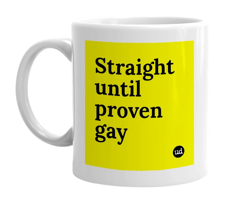 White mug with 'Straight until proven gay' in bold black letters