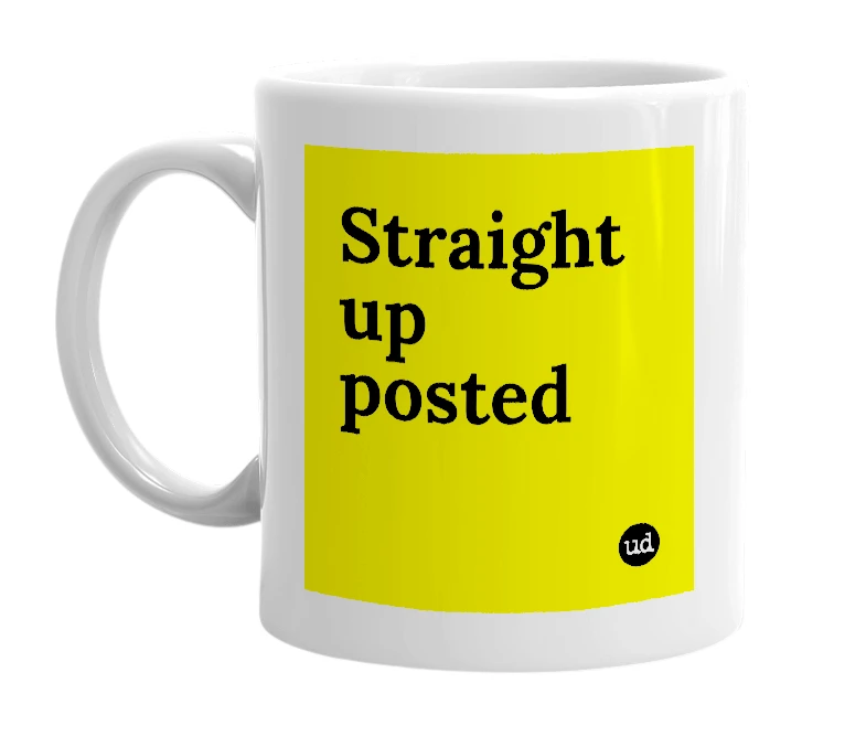 White mug with 'Straight up posted' in bold black letters