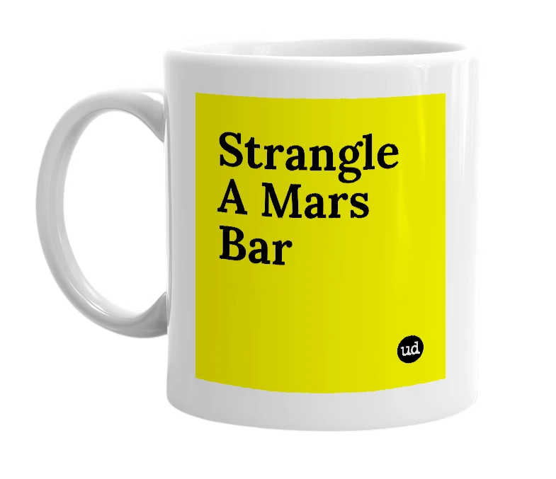White mug with 'Strangle A Mars Bar' in bold black letters