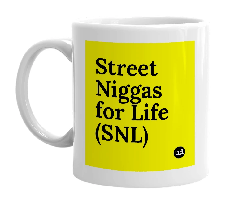 White mug with 'Street Niggas for Life (SNL)' in bold black letters