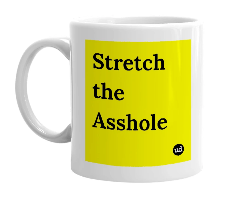 White mug with 'Stretch the Asshole' in bold black letters