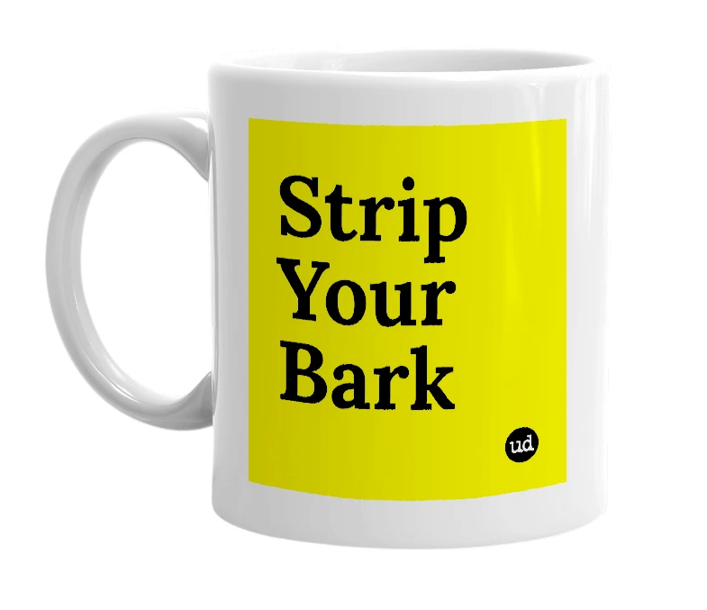 White mug with 'Strip Your Bark' in bold black letters