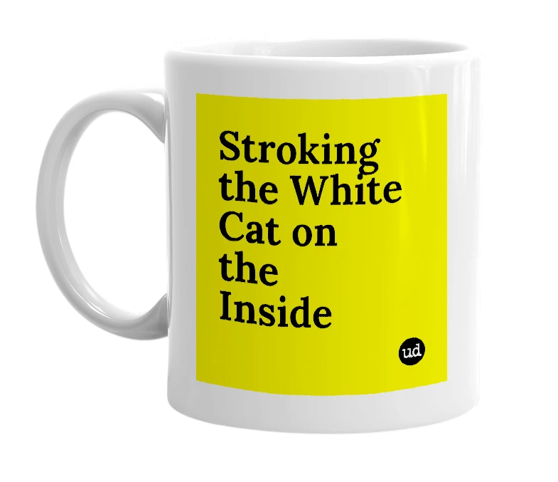 White mug with 'Stroking the White Cat on the Inside' in bold black letters