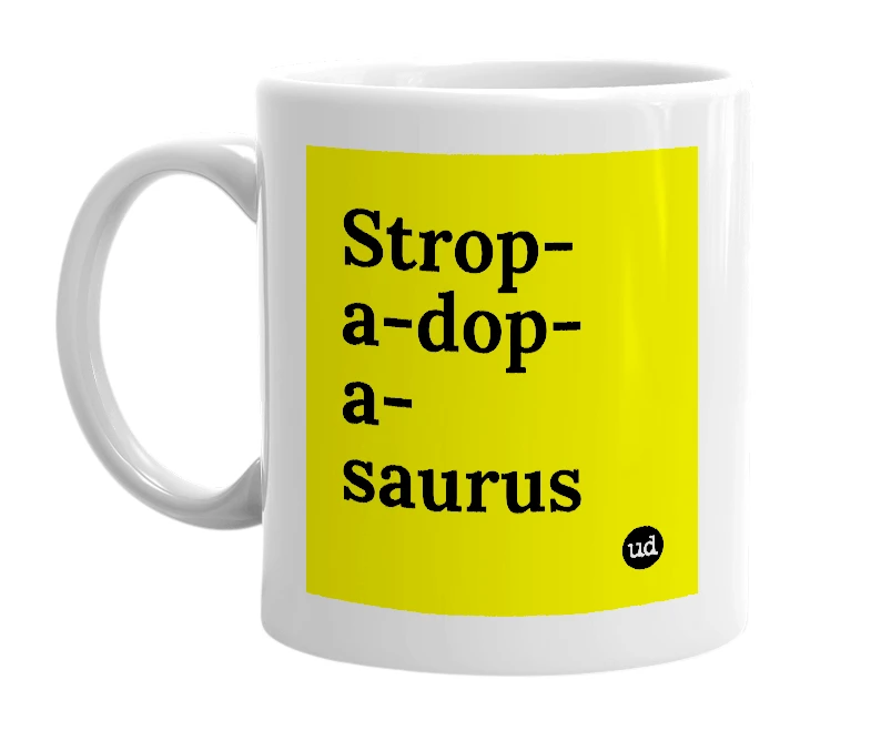 White mug with 'Strop-a-dop-a-saurus' in bold black letters