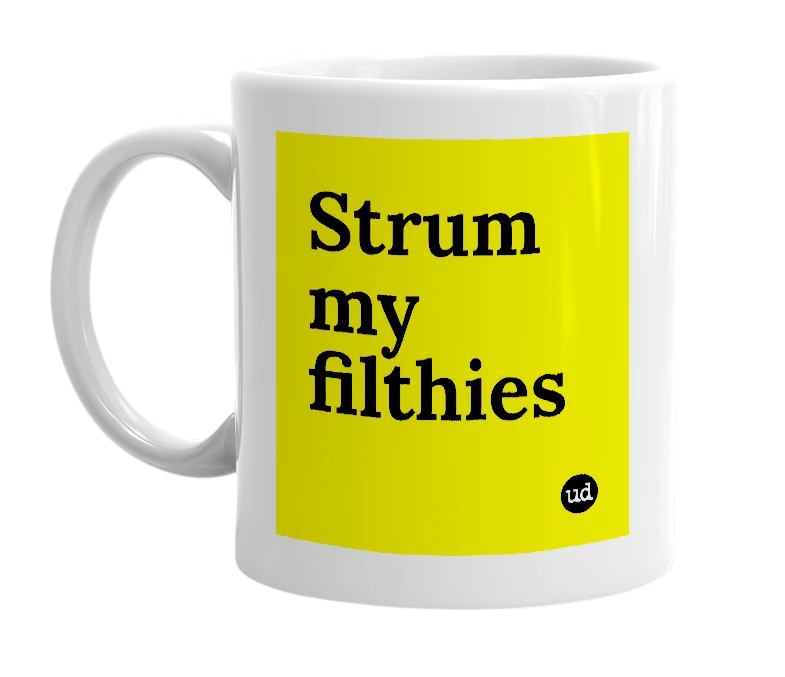 White mug with 'Strum my filthies' in bold black letters