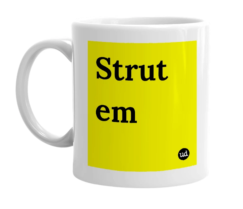 White mug with 'Strut em' in bold black letters