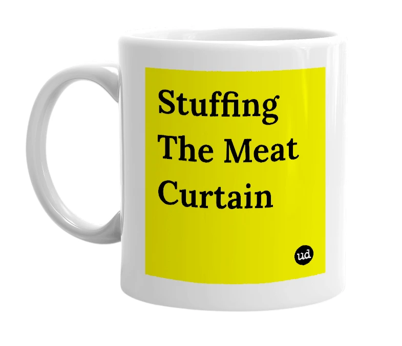 White mug with 'Stuffing The Meat Curtain' in bold black letters