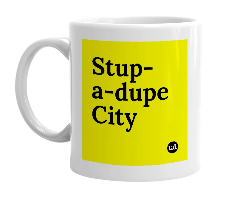 White mug with 'Stup-a-dupe City' in bold black letters