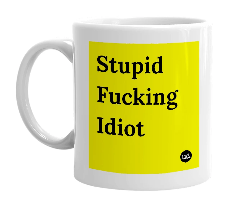 White mug with 'Stupid Fucking Idiot' in bold black letters