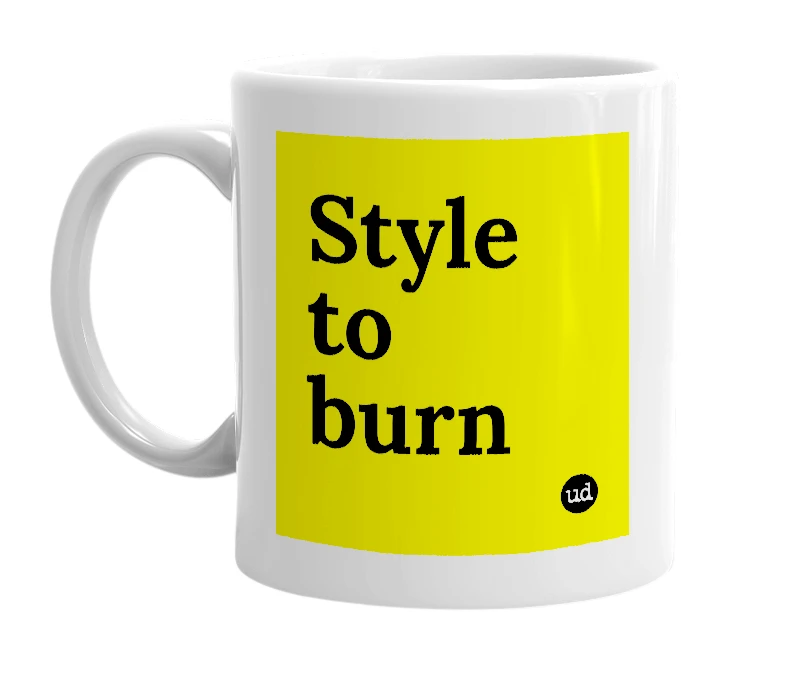 White mug with 'Style to burn' in bold black letters