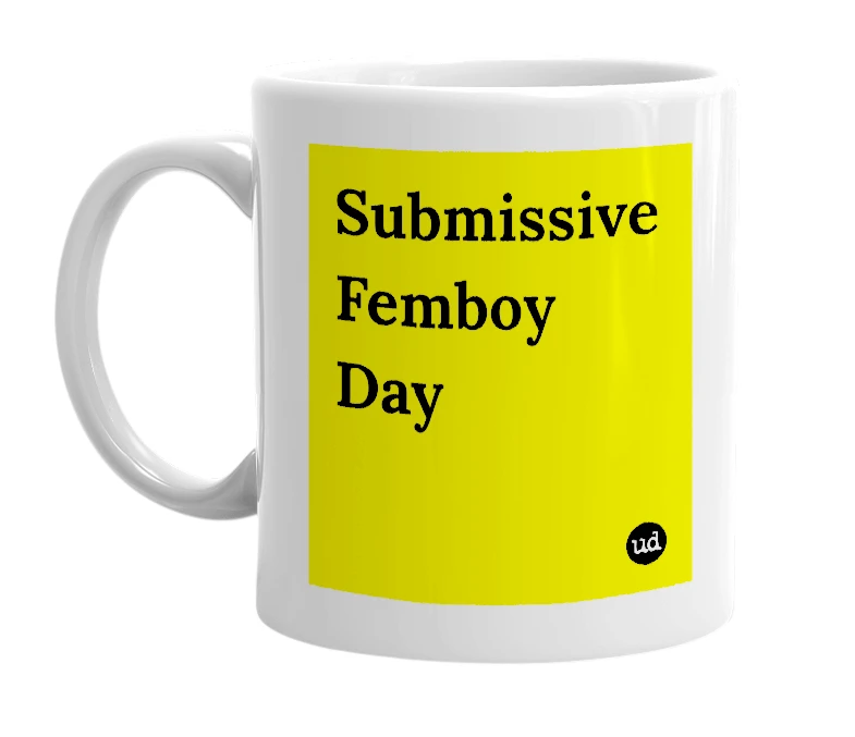 White mug with 'Submissive Femboy Day' in bold black letters