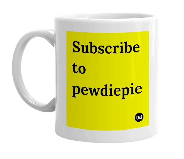 White mug with 'Subscribe to pewdiepie' in bold black letters