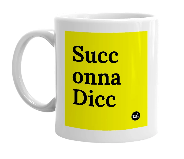 White mug with 'Succ onna Dicc' in bold black letters