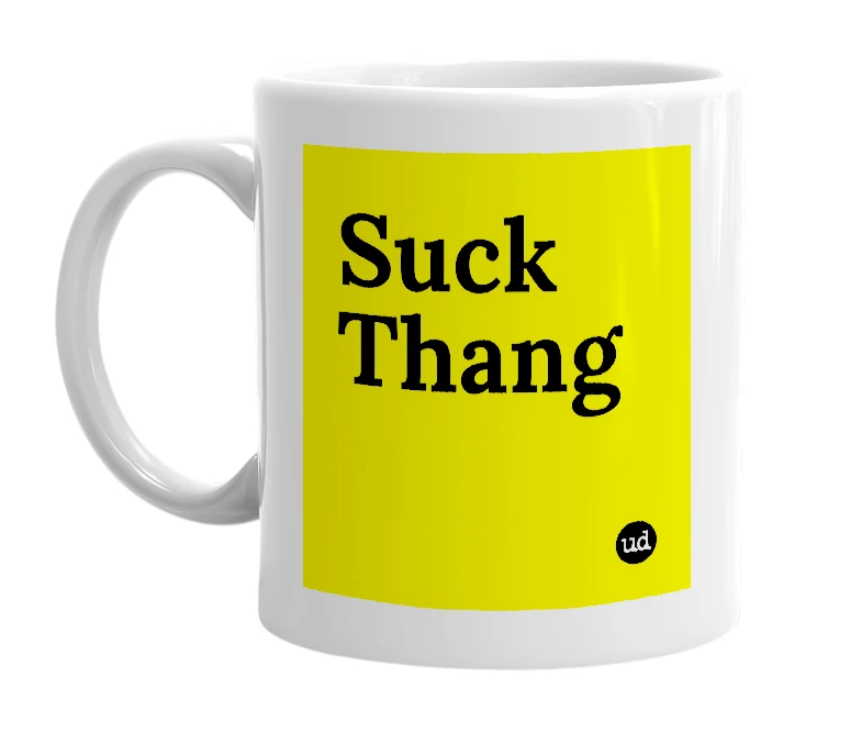 White mug with 'Suck Thang' in bold black letters