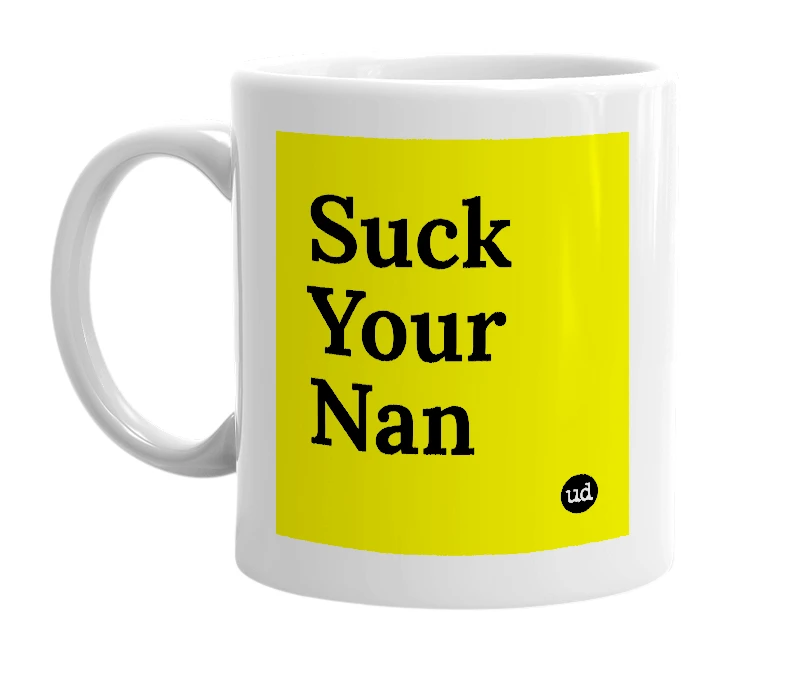 White mug with 'Suck Your Nan' in bold black letters