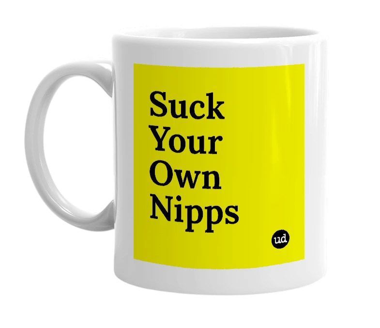 White mug with 'Suck Your Own Nipps' in bold black letters