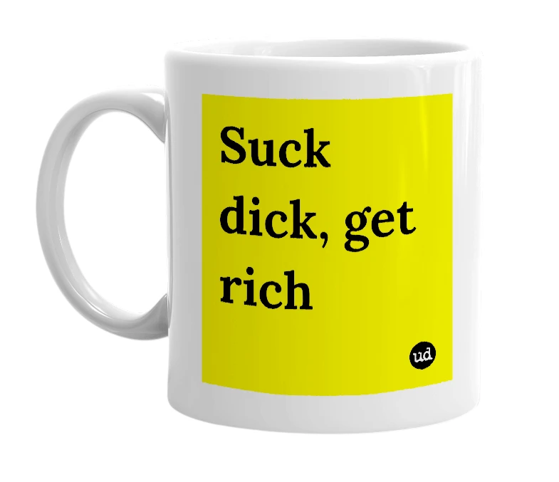 White mug with 'Suck dick, get rich' in bold black letters