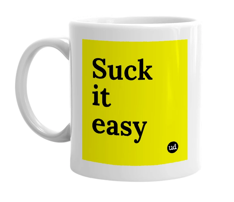 White mug with 'Suck it easy' in bold black letters