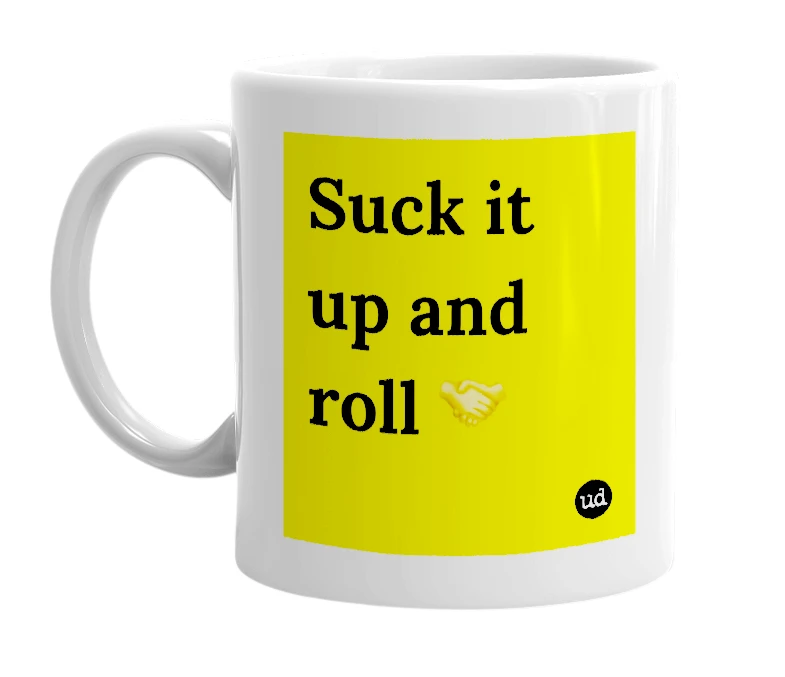 White mug with 'Suck it up and roll 🤝' in bold black letters