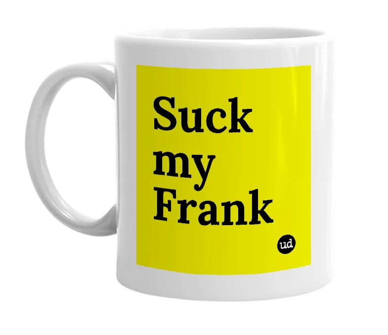 White mug with 'Suck my Frank' in bold black letters
