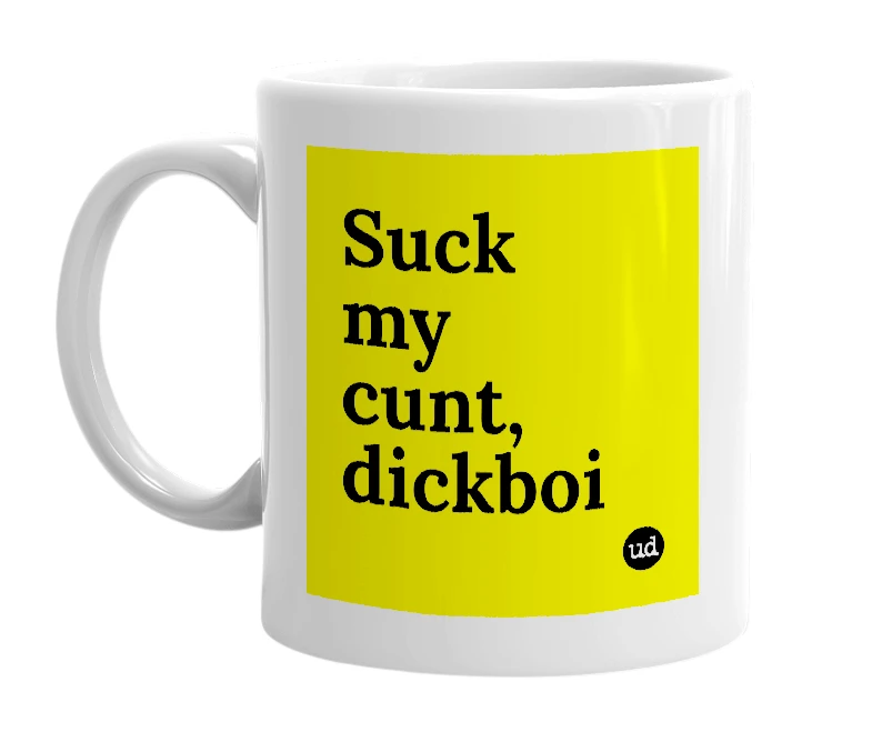 White mug with 'Suck my cunt, dickboi' in bold black letters