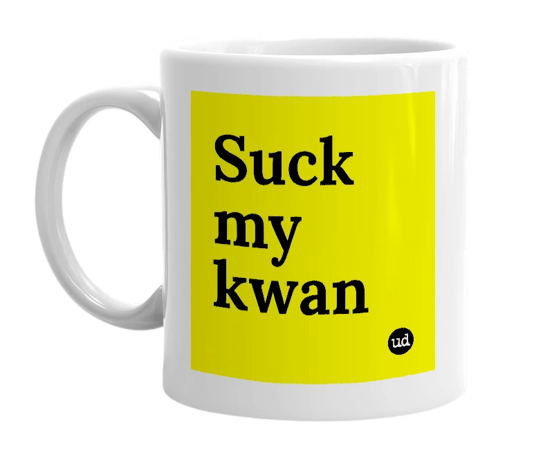 White mug with 'Suck my kwan' in bold black letters