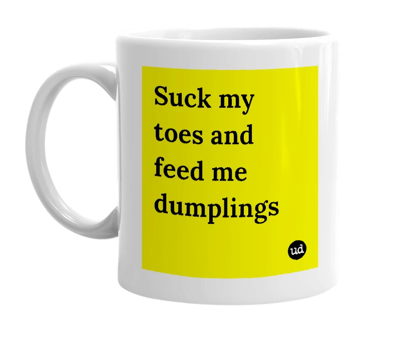 White mug with 'Suck my toes and feed me dumplings' in bold black letters