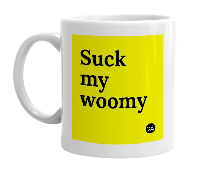 White mug with 'Suck my woomy' in bold black letters