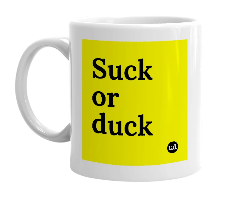 White mug with 'Suck or duck' in bold black letters